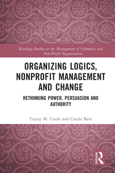 Organizing Logics, Nonprofit Management and Change av Tracey Coule, Carole Bain
