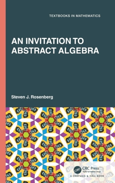 An Invitation to Abstract Algebra av Steven J. Rosenberg
