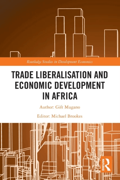 Trade Liberalisation and Economic Development in Africa av Gift Mugano
