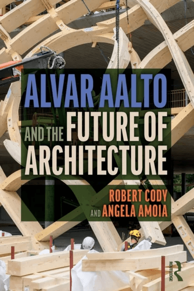 Alvar Aalto and the Future of Architecture av Robert Cody, Angela Amoia