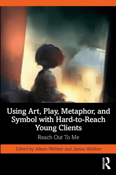 Using Art, Play, Metaphor, and Symbol with Hard-to-Reach Young Clients