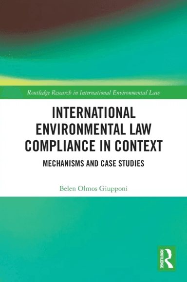 International Environmental Law Compliance in Context av Belen Olmos Giupponi