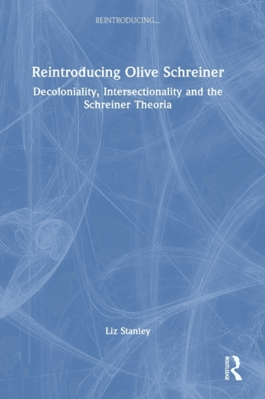 Reintroducing Olive Schreiner av Liz (University of Edinburgh UK) Stanley