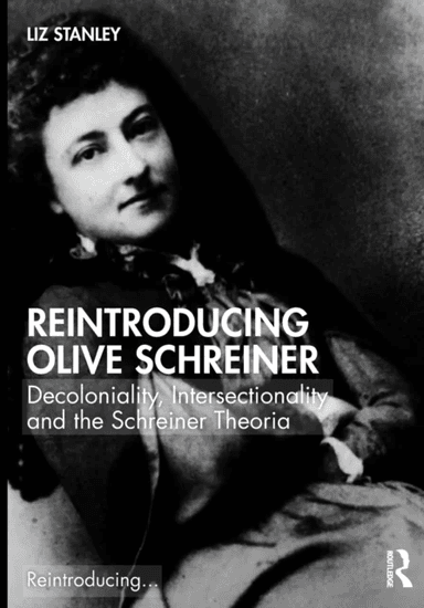 Reintroducing Olive Schreiner av Liz (University of Edinburgh UK) Stanley