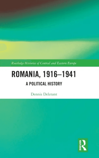 Romania, 1916¿1941 av Dennis (Georgetown University USA and University College London) Deletant