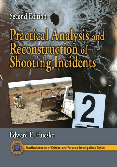 Practical Analysis and Reconstruction of Shooting Incidents av Edward E. Hueske