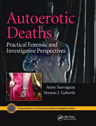 Autoerotic Deaths av Anny Sauvageau, Vernon J. (Practical Homicide Investigation Inc. New York USA) Geberth