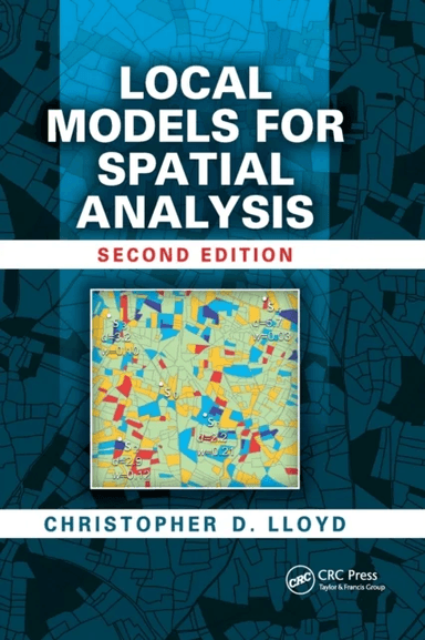 Local Models for Spatial Analysis av Christopher D. (Queen's University Belfast Northern Ireland UK) Lloyd