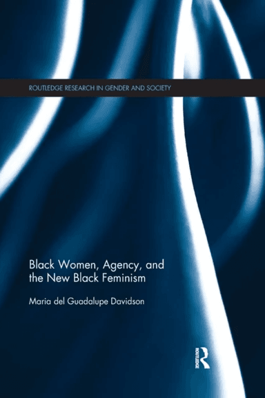 Black Women, Agency, and the New Black Feminism av Maria del Guadalupe Davidson