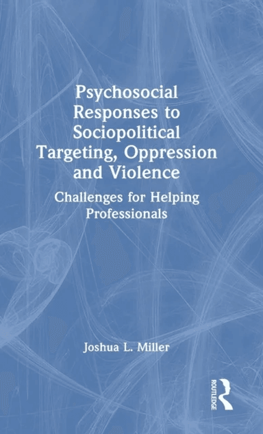 Psychosocial Responses to Sociopolitical Targeting, Oppression and Violence av Joshua L. Miller