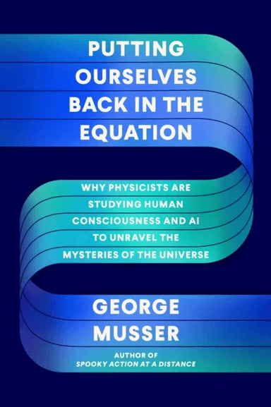 Putting Ourselves Back in the Equation av George Musser