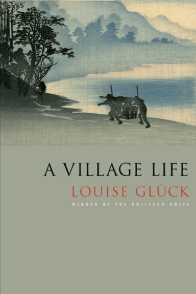 A Village Life av Louise Glück
