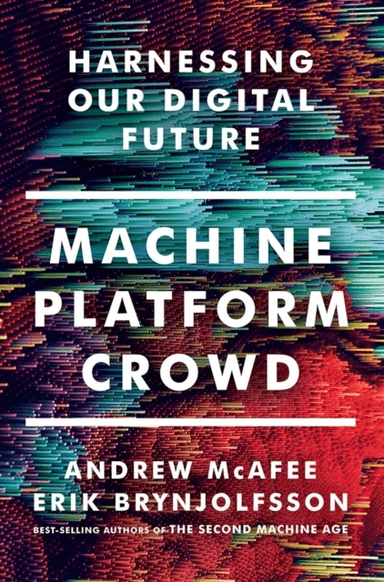 Machine, Platform, Crowd av Andrew (MIT) McAfee, Erik (MIT) Brynjolfsson