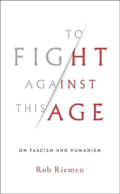 To Fight Against This Age av Rob Riemen