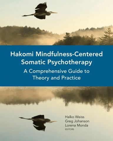 Hakomi Mindfulness-Centered Somatic Psychotherapy av Halko Weiss, Greg Johanson, Lorena Monda