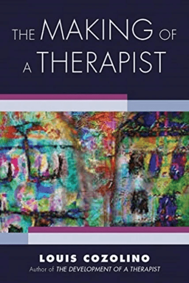 The Making of a Therapist av Louis (Pepperdine University) Cozolino