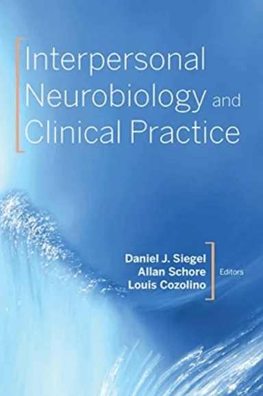 Interpersonal Neurobiology and Clinical Practice av Daniel J. M.D. (Mindsight Institute) Siegel, Allan N. Ph.D. (UCLA David Geffen School of Medicine)