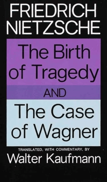 The Birth of Tragedy and The Case of Wagner av Friedrich Nietzsche