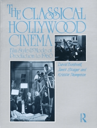 The Classical Hollywood Cinema av David Bordwell, Janet Staiger, Kristin Thompson
