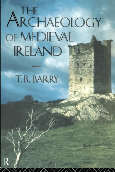 The Archaeology of Medieval Ireland av Terry B. Barry