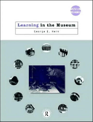 Learning in the Museum av George E. (Lesley University Massachusetts USA) Hein