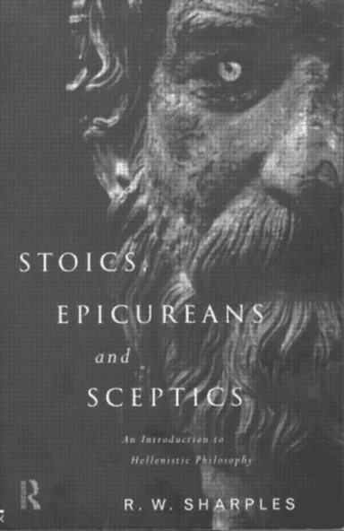 Stoics, Epicureans and Sceptics av R.W. Sharples