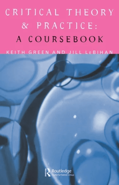 Critical Theory and Practice: A Coursebook av Keith Green, Jill LeBihan