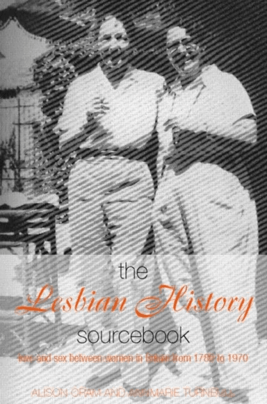 The Lesbian History Sourcebook av Alison (Leeds Metropolitan University UK) Oram, Annmarie Turnbull