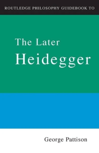 Routledge Philosophy Guidebook to the Later Heidegger av George Pattison