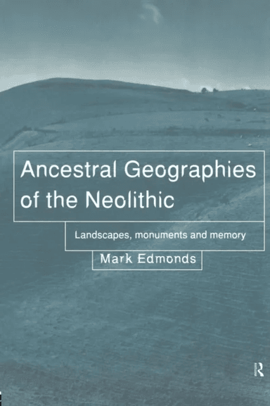 Ancestral Geographies of the Neolithic av Mark Edmonds