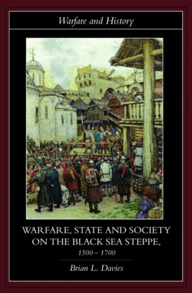 Warfare, State and Society on the Black Sea Steppe, 1500-1700 av Brian (University of Texas San Antonio USA) Davies