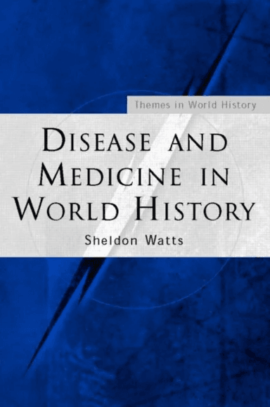 Disease and Medicine in World History av Sheldon (American University in Cairo Egypt) Watts
