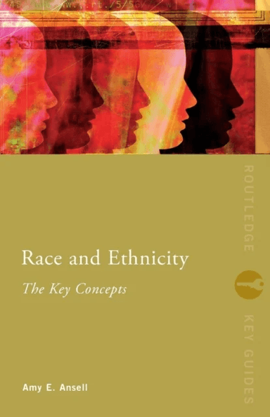 Race and Ethnicity: The Key Concepts av Amy Ansell