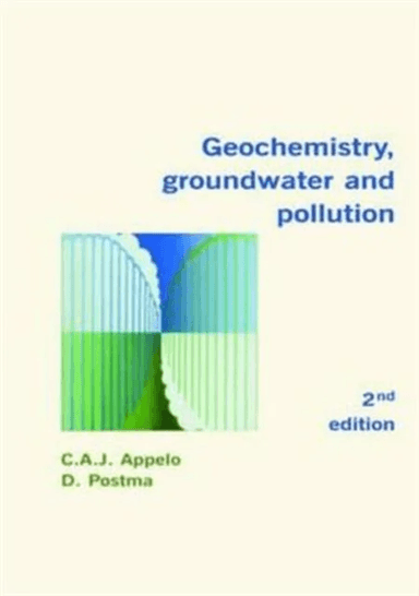 Geochemistry, Groundwater and Pollution av C.A.J. (Hydrochemical Consultant Amsterdam The Netherlands) Appelo, Dieke (Technical University of Denmark