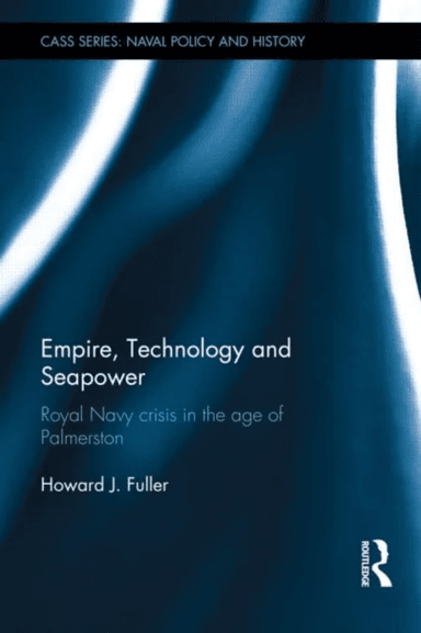 Empire, Technology and Seapower av Howard J. (University of Wolverhampton UK University of Wolverhampton UK) Fuller
