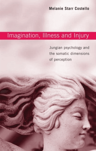 Imagination, Illness and Injury av Melanie Starr (in private practice UK) Costello