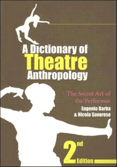 A Dictionary of Theatre Anthropology av Eugenio Barba, Nicola (University Romatre Rome Italy) Savarese
