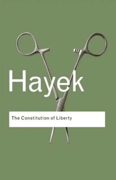 The Constitution of Liberty av F.A. Hayek
