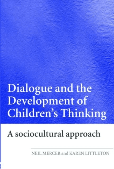 Dialogue and the Development of Children's Thinking av Neil (University of Cambridge UK) Mercer, Karen (The Open University UK) Littleton
