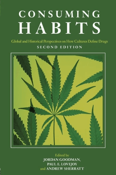 Consuming Habits: Global and Historical Perspectives on How Cultures Define Drugs