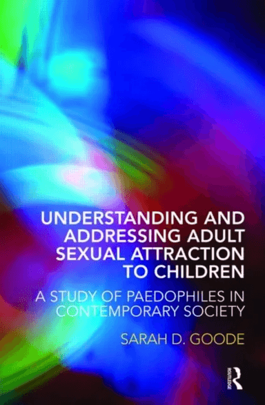 Understanding and Addressing Adult Sexual Attraction to Children av Sarah Goode