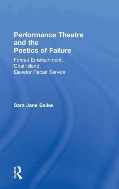 Performance Theatre and the Poetics of Failure av Sara Jane (University of Sussex UK) Bailes