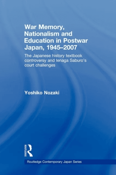 War Memory, Nationalism and Education in Postwar Japan av Yoshiko (State University of New York at Buffalo USA) Nozaki