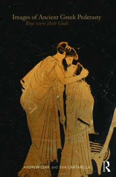 Images of Ancient Greek Pederasty av Andrew (University of Columbia USA) Lear, Eva (University of Milan Italy) Cantarella