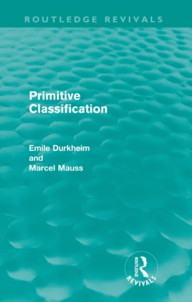 Primitive Classification (Routledge Revivals) av Émile Durkheim, Marcel Mauss