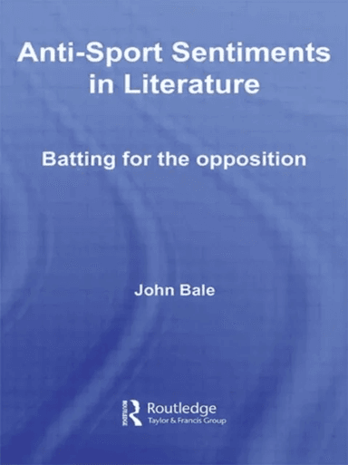 Anti-Sport Sentiments in Literature av John Bale
