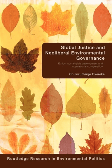 Global Justice and Neoliberal Environmental Governance av Chukwumerije (University of East Anglia UK) Okereke