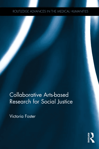 Collaborative Arts-based Research for Social Justice av Victoria (University of Manchester UK) Foster