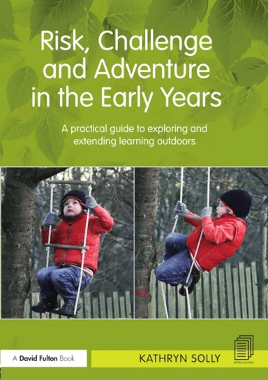 Risk, Challenge and Adventure in the Early Years av Kathryn (Chelsea Open Air Nursery and Children's Centre UK) Solly