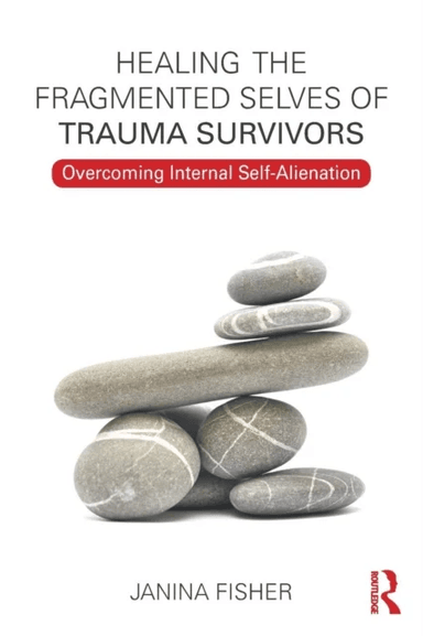Healing the Fragmented Selves of Trauma Survivors av Janina Fisher